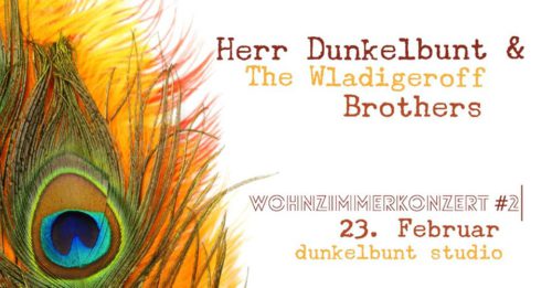 Herr Dunkelbunt & Wladigeroff Brothers - Wohnzimmerkonzert #2 - Sonntag, 23.02.2020